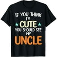 thumbnail image 1 of If You Think I'm Cute You Should See My Uncle Funny T-Shirt, 1 of 4