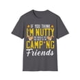 thumbnail image 1 of If You Think I'm Nutty, See My Camping Friend Funny Camping Unisex T-Shirt, 1 of 4