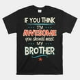 If You Think Im Awesome You Should Meet My Brother Shirt