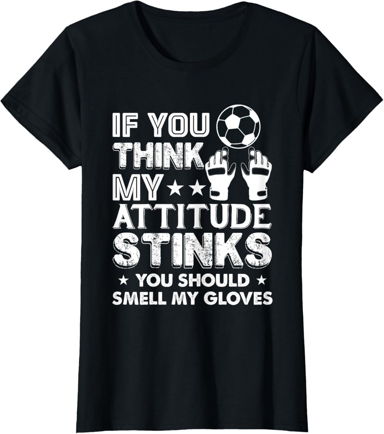 If You Think My Attitude Stinks You Should Smell My Gloves TShirt