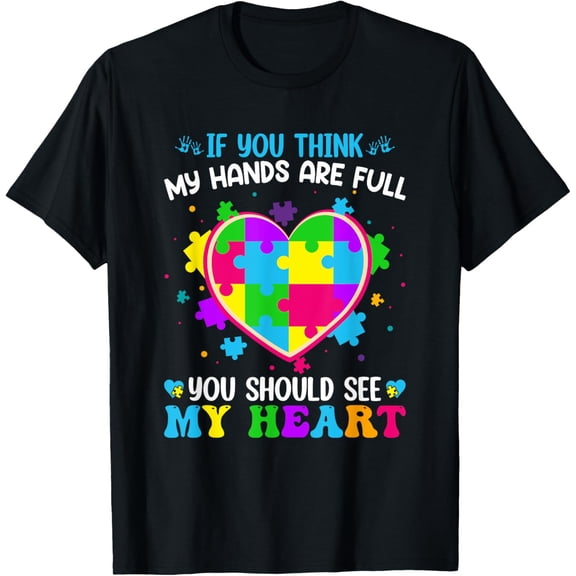 If You Think My Hands Are Full You Should See My Heart T-Shirt