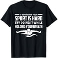 thumbnail image 1 of If You Think Your Sport Is Hard Funny Swimming Swimmer T-Shirt, 1 of 3