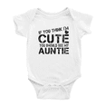 thumbnail image 1 of If You Think im Cute You Should See My Auntie Funny Infant Clothes For Baby Girl, 1 of 5