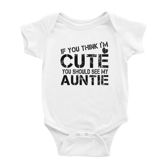 If You Think im Cute You Should See My Auntie Funny Infant Clothes For Baby Girl