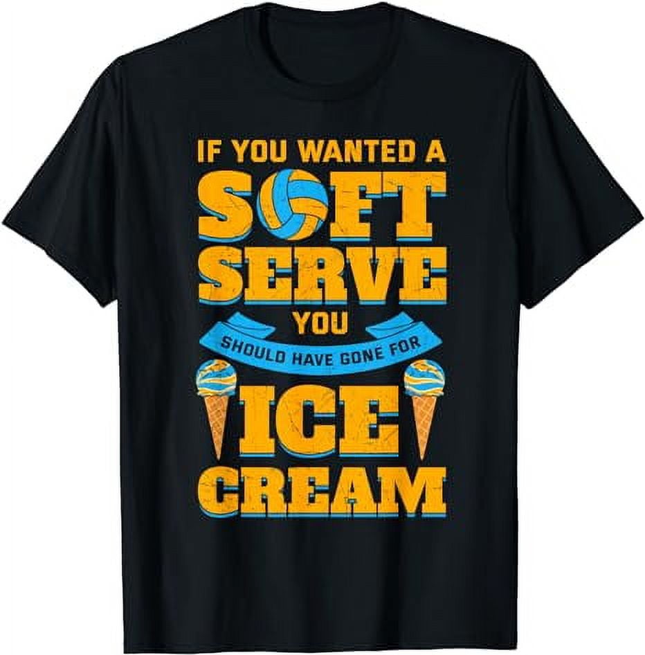If You Want A Soft Serve Volleyball Player Ice Cream Lover T-Shirt ...