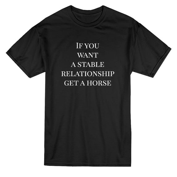 If You Want A Stable Relationship Quote Men Black T-Shirt, Male x-Large