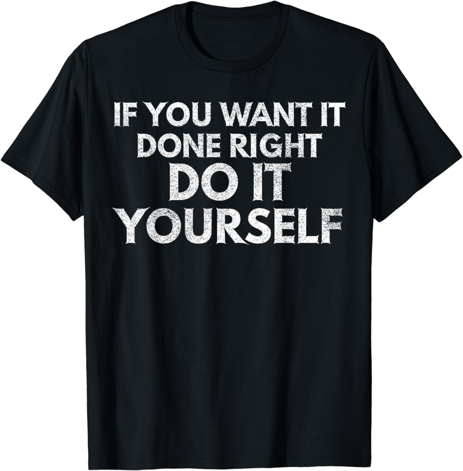If You Want It Done Right Do It Yourself TShirt