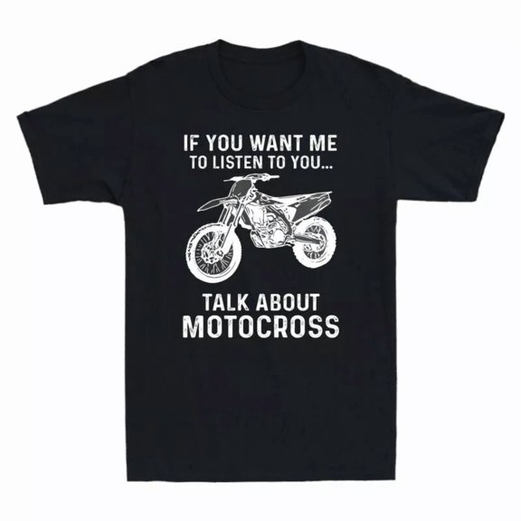 If You Want Me To Listen To You Talk About Motocross Funny Unisex T-Shirt