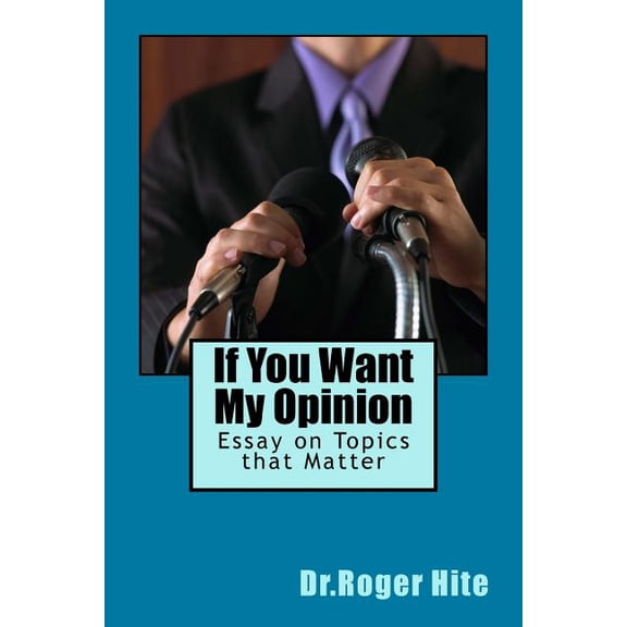 If You Want My Opinion: Essay on Topics that Matter (Paperback)
