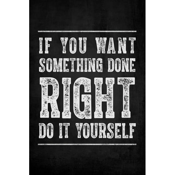 If You Want Something Done Right, Do It Yourself, motivational poster print