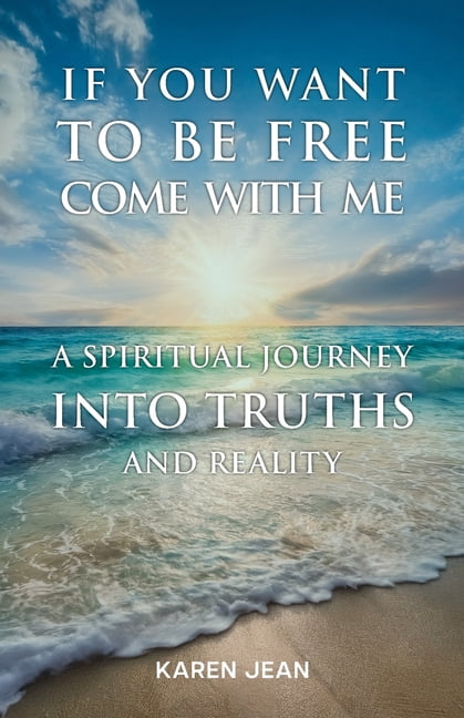 If You Want To Be Free Come With Me: A Spiritual Journey into Truths and Reality, (Paperback)