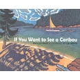 thumbnail image 1 of Pre-Owned If You Want to See a Caribou Paperback, 1 of 1