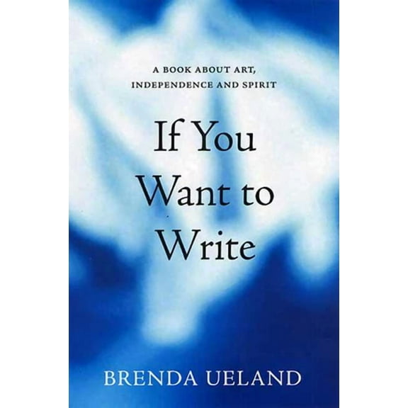 If You Want to Write: A Book about Art, Independence and Spirit, (Paperback)