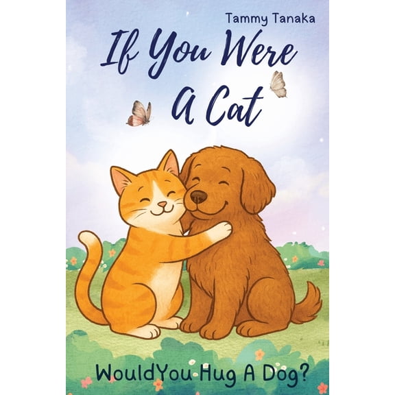 If You Were A Cat...Would You Hug A Dog?, (Paperback)