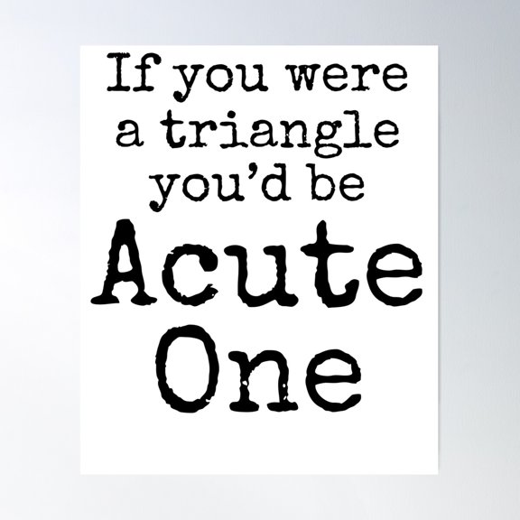 If You Were A Triangle You'D Be Acute One Math Joke Poster Wall Art, Modern Wall Decor For Living Room Bedroom, 8x12 UNFRAMED