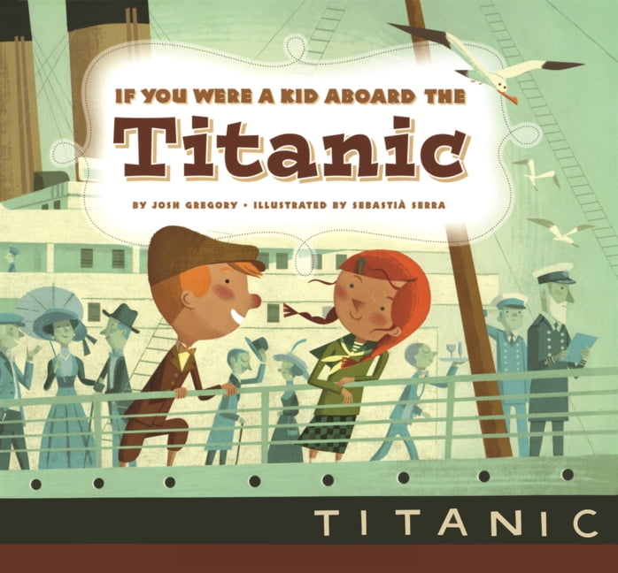 If You Were a Kid If You Were a Kid Aboard the Titanic, (Hardcover)