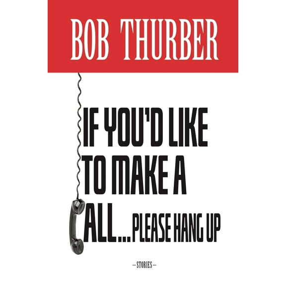 If You'd Like to Make a Call, Please Hang Up: Stories (Paperback)