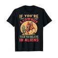 thumbnail image 1 of If You're A Cowboy Then You Believe In Aliens - Funny Crew Neck Black T-Shirt, 1 of 5