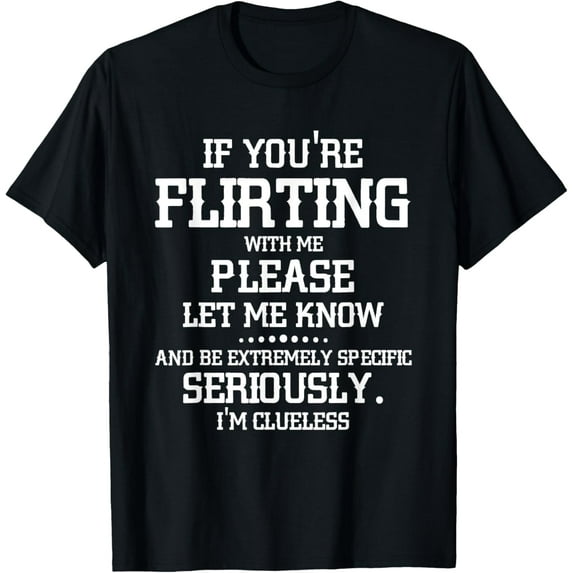 If You're Flirting With Me Please Let Know And Be Extremely T-ShirtMen and women, Black T-shirt, size: Extra large