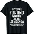 thumbnail image 1 of If You're Flirting With Me Please Let Know And Be Extremely T-Shirt, 1 of 4