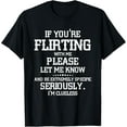 thumbnail image 1 of If You're Flirting With Me Please Let Know And Be Extremely T-Shirt, 1 of 4