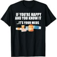 thumbnail image 1 of If You're Happy And You Know It ... It's Your Meds Fun T-Shirt, 1 of 4
