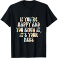 thumbnail image 1 of If You're Happy And You Know It Its Your Meds Funny Quote T-Shirt, 1 of 4
