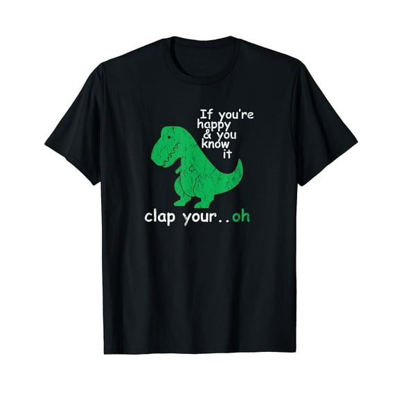 If You're Happy and You Know It Clap Your Oh T-Rex Dino T-Shirt