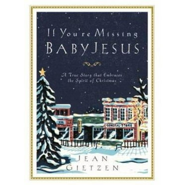 Pre-Owned If You're Missing Baby Jesus: A True Story that Embraces the Spirit of Christmas (Hardcover) 1576734986 9781576734988