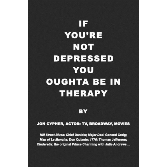 If You're Not Depressed You Oughta Be in Therapy, (Paperback)