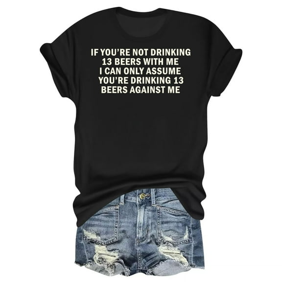 If You're Not Drinking 13 Beers With Me T-Shirt – Beer Humor Art – Casual Wear for Adults