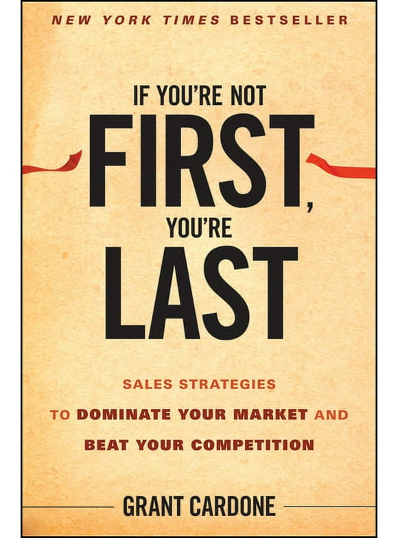 If You're Not First, You're Last: Sales Strategies to Dominate Your Market and Beat Your Competition (Hardcover)