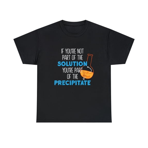 If You're Not Part Of The Solution Funny Science T-Shirt