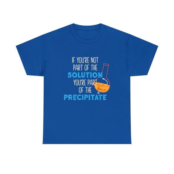 If You're Not Part Of The Solution Funny Science T-Shirt