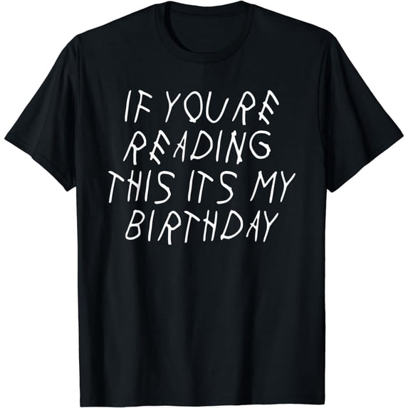 If You're Reading This It's My Birthday Funny Parody Party T-Shirt