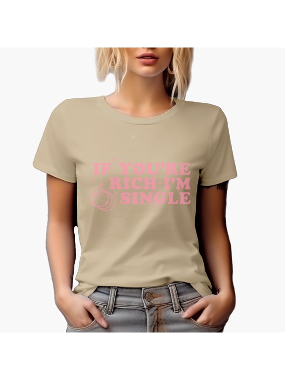 If You're Rich, I'm Single, Funny Girl Quote, Sassy Girls Merch Gift, Tan T-Shirt, Small