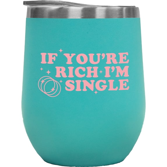 If You're Rich, I'm Single, Funny Pink Text Girl Quote, Sassy Girls Merch Gift, Mint 12oz Wine Tumbler