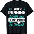 thumbnail image 1 of If You're Running With Me Be Prepared To Walk Funny Marathon T-Shirt, 1 of 4