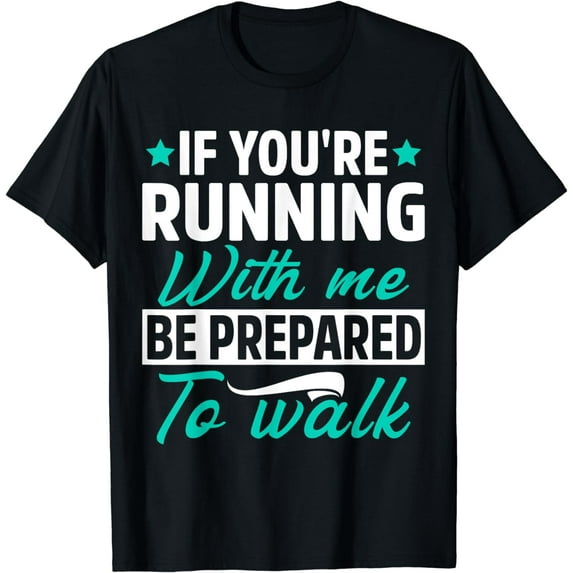 If You're Running With Me Be Prepared To Walk Funny Marathon T-Shirt