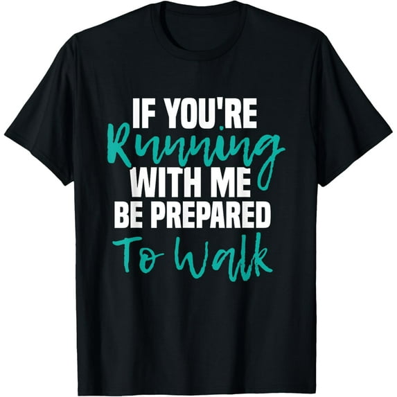 If You're Running With Me Be Prepared To Walk - Gym Clothes T-Shirt