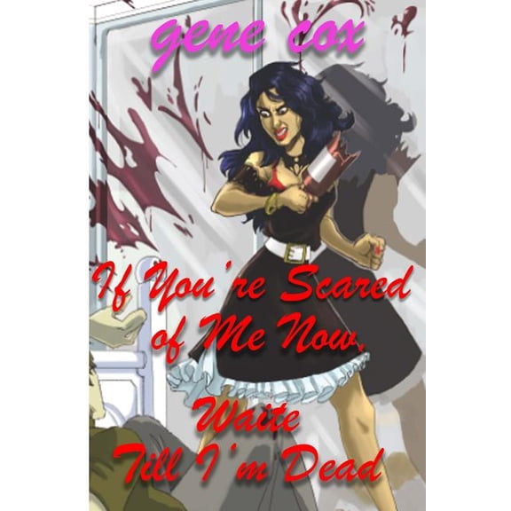 If You?re Scared of Me Now, Wait Till I?m Dead (Paperback)