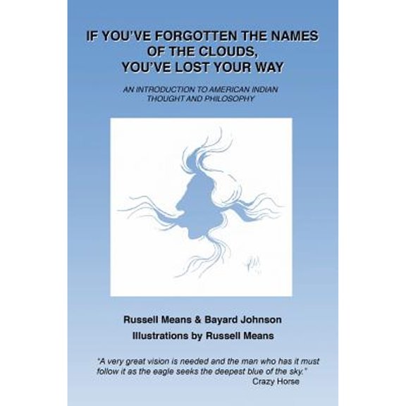 Pre-Owned If You've Forgotten the Names of Clouds, You've Lost Your Way: An Introduction to American Indian Thought and Philosophy, 9781482068108, 1482068109, Paperback,