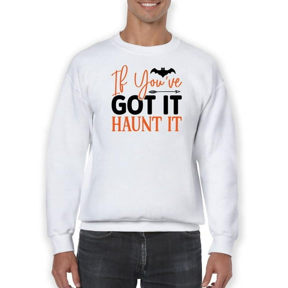 If You've Got It, Haunt It! Sweatshirt Men -Image by Shutterstock, Male 3X-Large