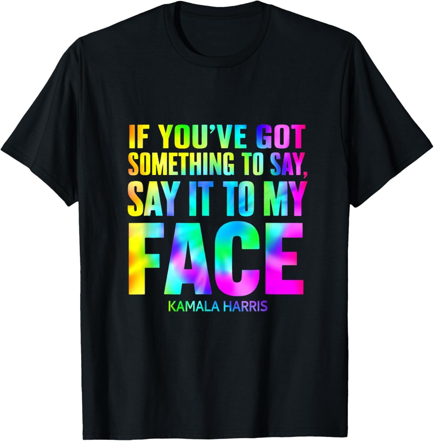 If You_ve Got Something to Say It To My Face Kamala TShirt