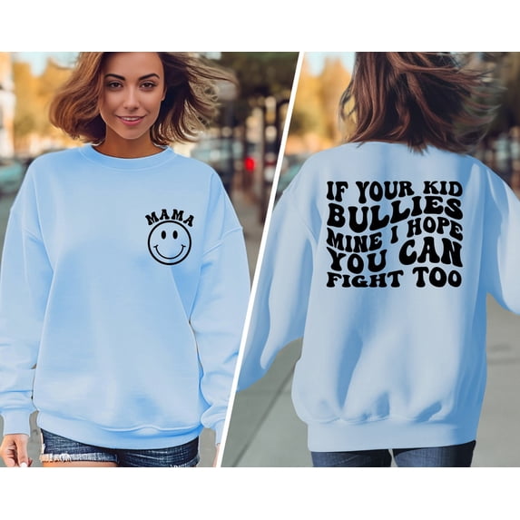 If Your Bullies Mine I Hope You Can Fight Too Sweatshirt And And Hoodie Front And Back Printed, Badass Mom, Groovy Smiley, Mom Tee, Full size S-5XL