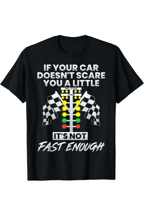 If Your Car Does Not Scare You Drag Racing Car Guy Humor Top Unisex T-Shirt, up to size 5XL
