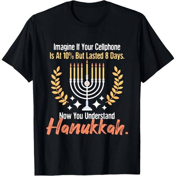 If Your Cellphone Is At 10% But Lasted 8 Days - Hanukkah T-ShirtMen's and women's gift, black and white T-shirt, size: Extra large S-4XL