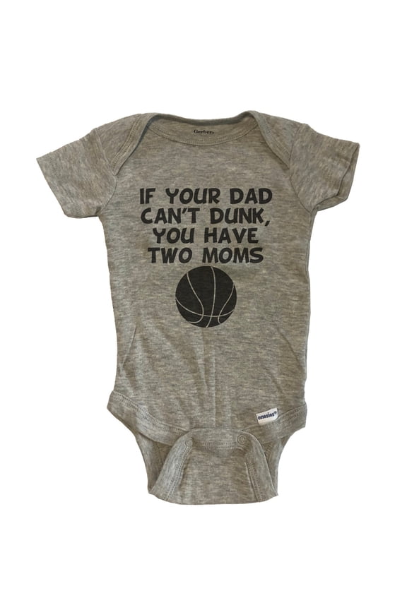 If Your Dad Can't Dunk You Have Two Moms Funny Basketball Baby Bodysuit - Grey