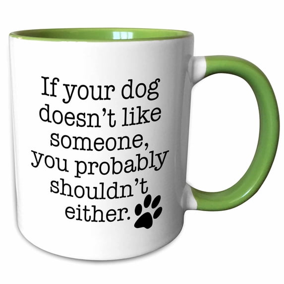 3drose, If Your Dog Doesnt Like Someone You Probably Shouldnt Either, 11oz Two-tone Green Mug