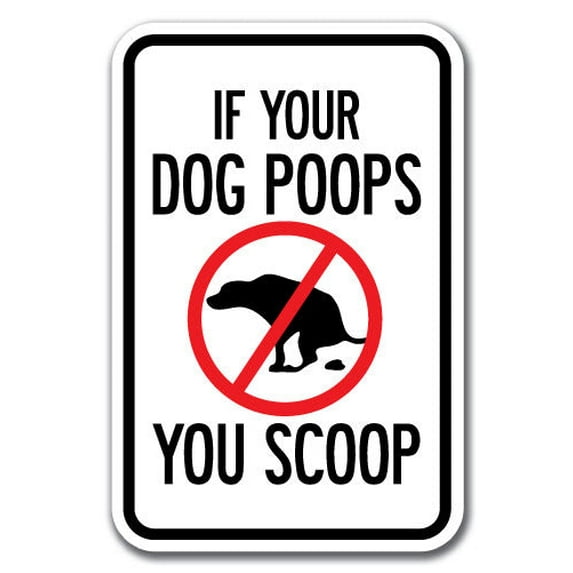 If Your Dog Poops You Scoop Sign 12" x 18" Heavy Gauge Aluminum Signs